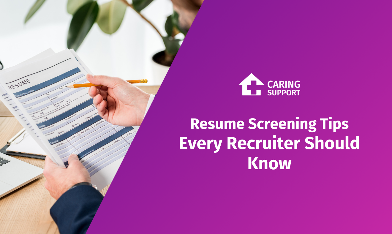 Resume Screening Tips Every Recruiter Should Know Caring Support Resume Screening Tips Every Recruiter Should Know Caring Support